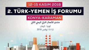 2.Türk-Yemen İş Forumu: Konya-Karaman, T.C. Cumhurbaşkanlığı Yatırım Ofisi ve Mevlana Kalkınma Ajansı öncülüğünde 12-15 Kasım 2018 tarihleri arasında Konya ve Karaman’da düzenlenecektir.
Konya Ticaret Borsası, Konya Ticaret Odası, Konya Sanayi Odası, Karaman Ticaret Borsası ve Karaman Ticaret ve Sanayi Odası işbirliğiyle düzenlenecek etkinlikte 50’ye yakın Yemenli işadamı heyeti ağırlanacaktır. Programı kapsamında Yemen-Konya İkili İş Görüşmeleri Programı düzenlenecektir.